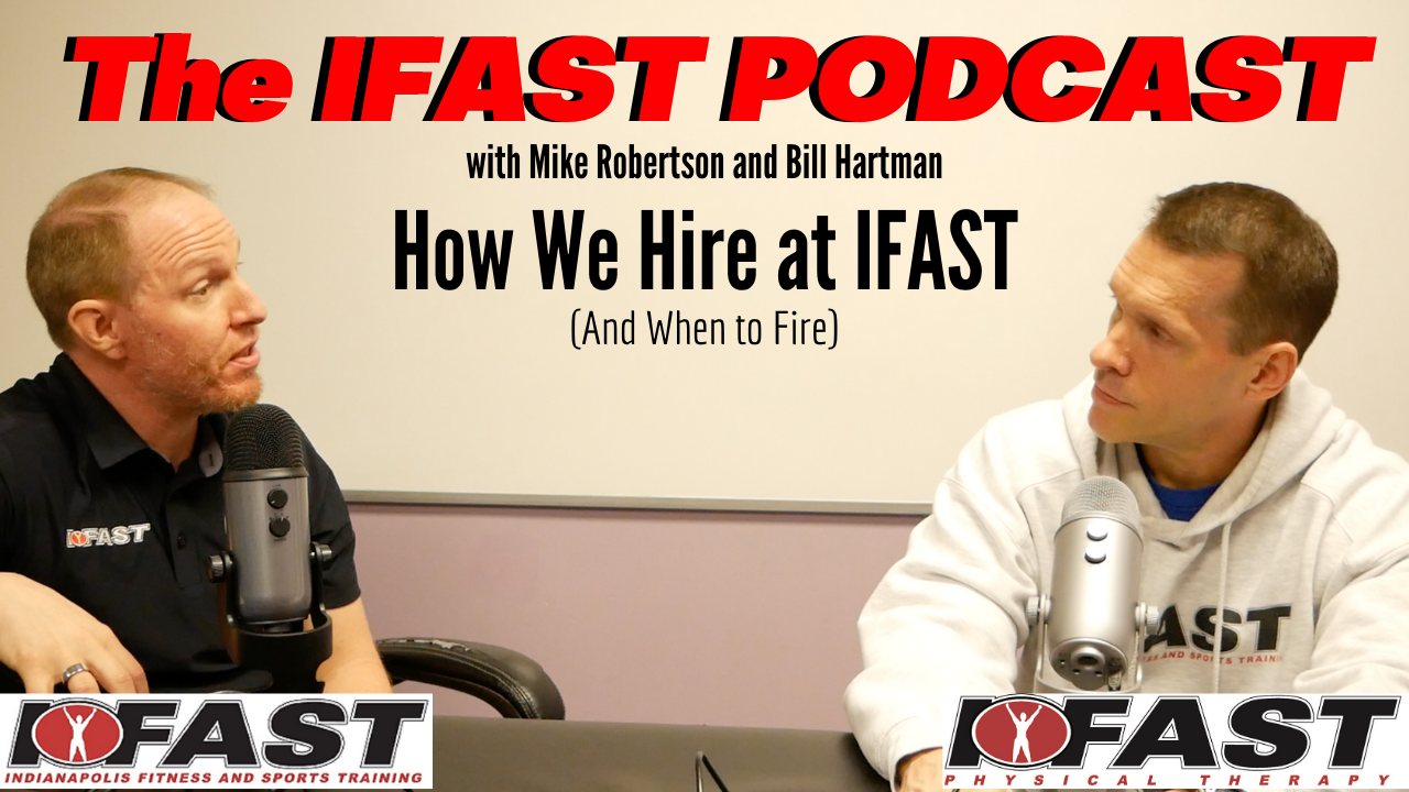 The IFAST Podcast #3 with Mike Robertson and Bill Hartman – How We Hire at IFAST (and When to Fire)
