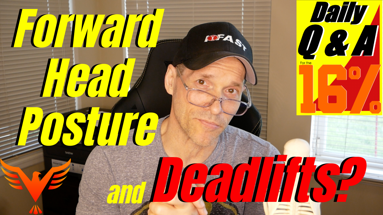 Q & A for The 16% – Forward Head Posture Strategy – Deadlifts?