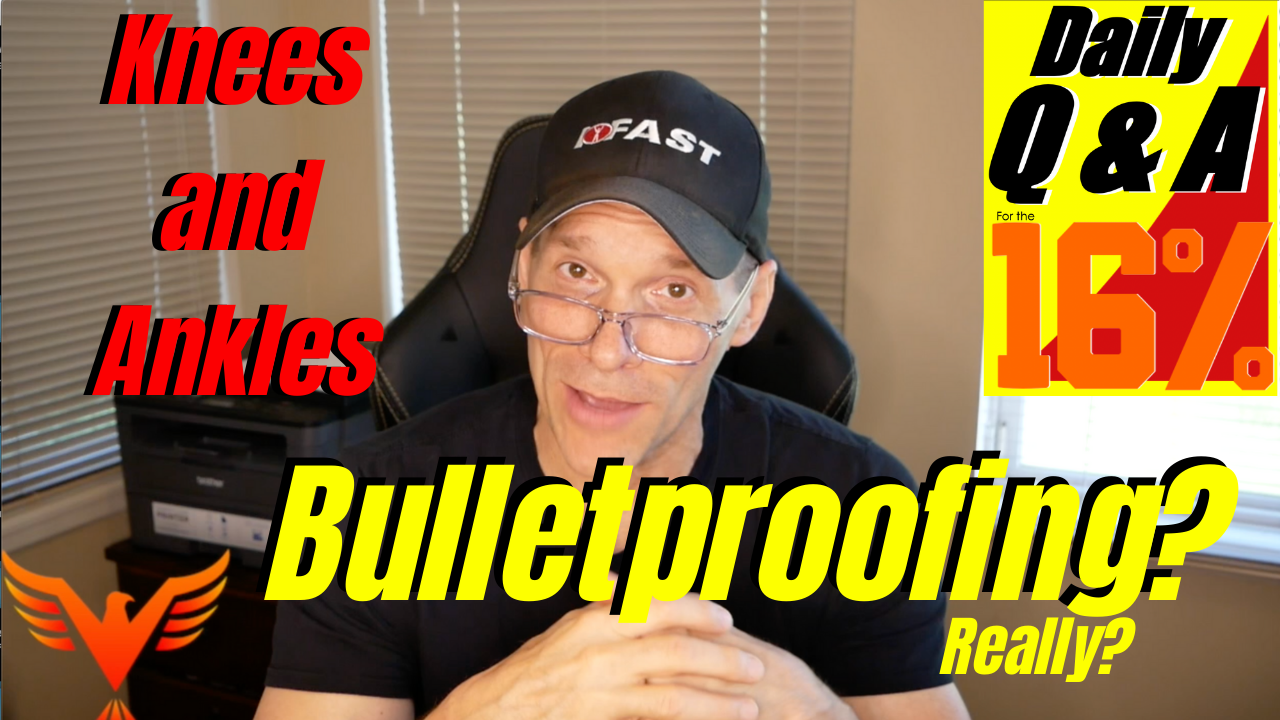 Q & A for The 16% – Knee and Ankle Bulletproofing? Really?